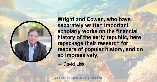 Wright and Cowen, who have separately written important scholarly works on the financial history of the early republic, here repackage their research for readers of popular history, and do so impressively.