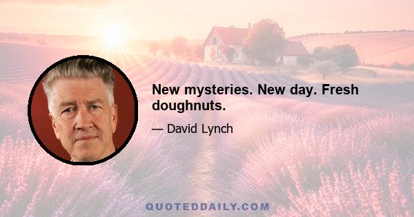 New mysteries. New day. Fresh doughnuts.