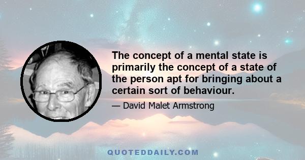 The concept of a mental state is primarily the concept of a state of the person apt for bringing about a certain sort of behaviour.