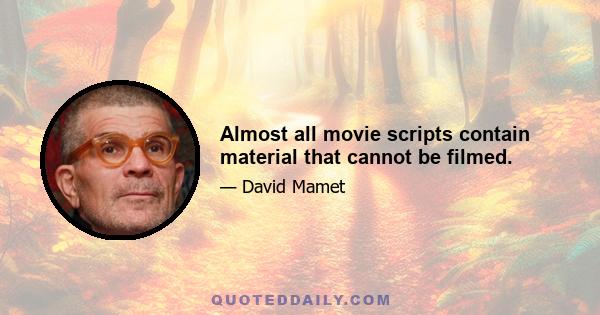 Almost all movie scripts contain material that cannot be filmed.