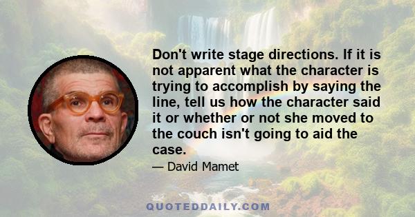 Don't write stage directions. If it is not apparent what the character is trying to accomplish by saying the line, tell us how the character said it or whether or not she moved to the couch isn't going to aid the case.