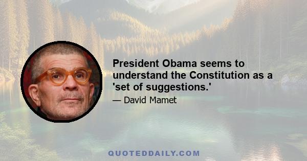 President Obama seems to understand the Constitution as a 'set of suggestions.'