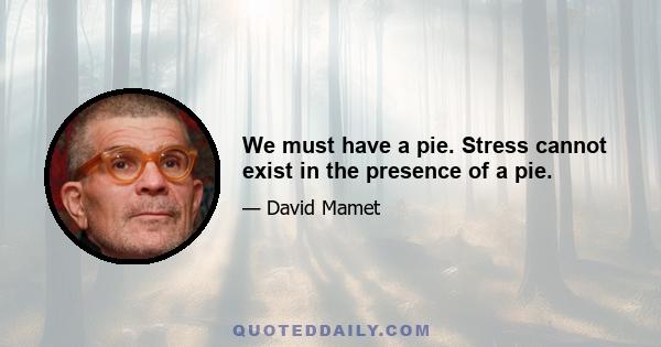 We must have a pie. Stress cannot exist in the presence of a pie.