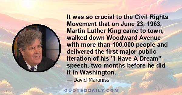 It was so crucial to the Civil Rights Movement that on June 23, 1963, Martin Luther King came to town, walked down Woodward Avenue with more than 100,000 people and delivered the first major public iteration of his I