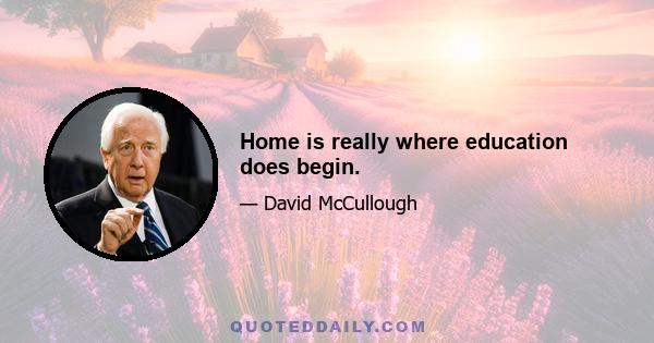 Home is really where education does begin.