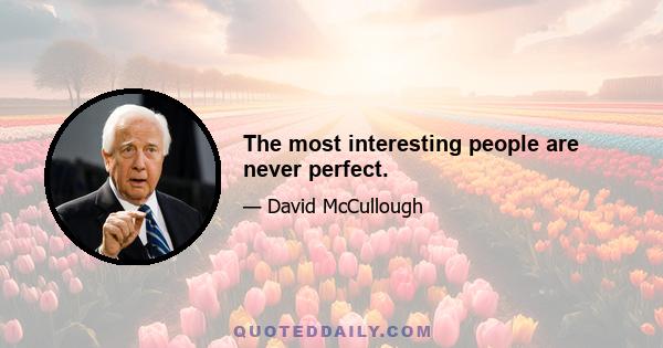 The most interesting people are never perfect.