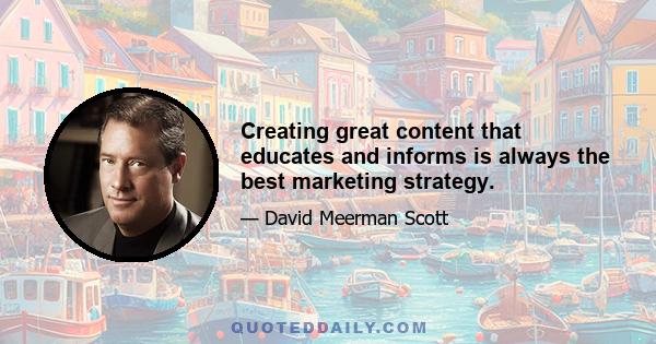 Creating great content that educates and informs is always the best marketing strategy.