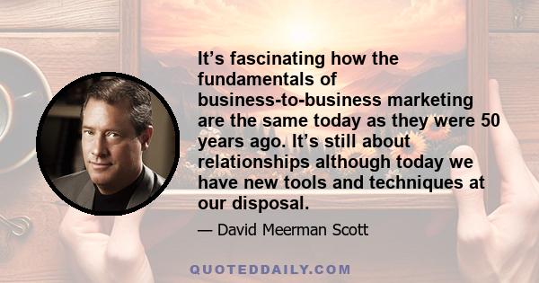 It’s fascinating how the fundamentals of business-to-business marketing are the same today as they were 50 years ago. It’s still about relationships although today we have new tools and techniques at our disposal.