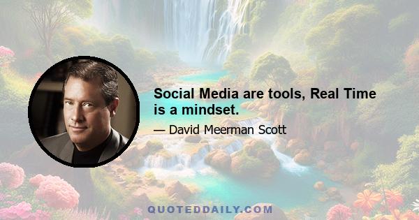 Social Media are tools, Real Time is a mindset.