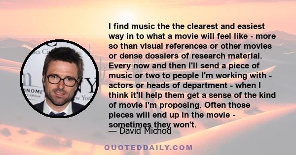 I find music the the clearest and easiest way in to what a movie will feel like - more so than visual references or other movies or dense dossiers of research material. Every now and then I'll send a piece of music or