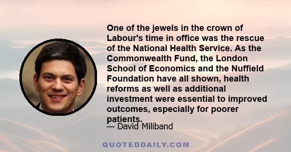 One of the jewels in the crown of Labour's time in office was the rescue of the National Health Service. As the Commonwealth Fund, the London School of Economics and the Nuffield Foundation have all shown, health