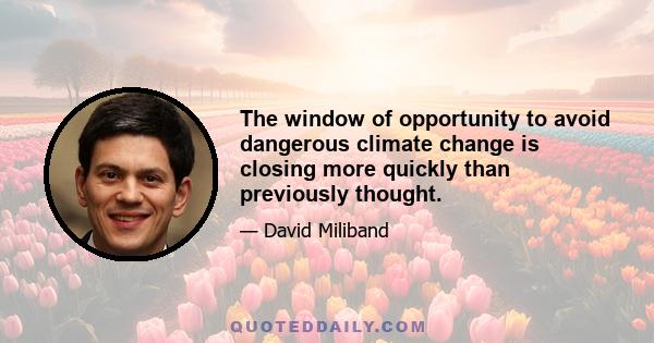 The window of opportunity to avoid dangerous climate change is closing more quickly than previously thought.