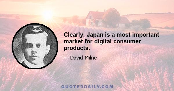 Clearly, Japan is a most important market for digital consumer products.