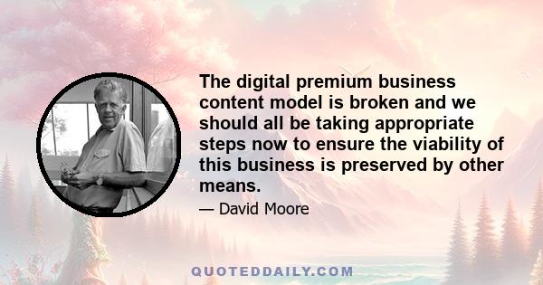 The digital premium business content model is broken and we should all be taking appropriate steps now to ensure the viability of this business is preserved by other means.