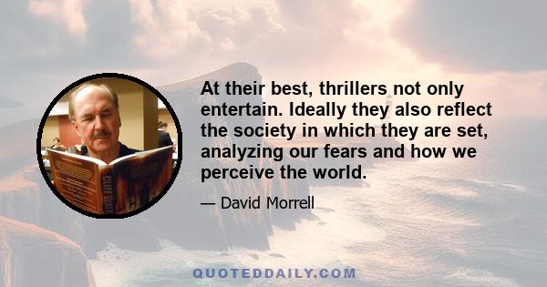 At their best, thrillers not only entertain. Ideally they also reflect the society in which they are set, analyzing our fears and how we perceive the world.