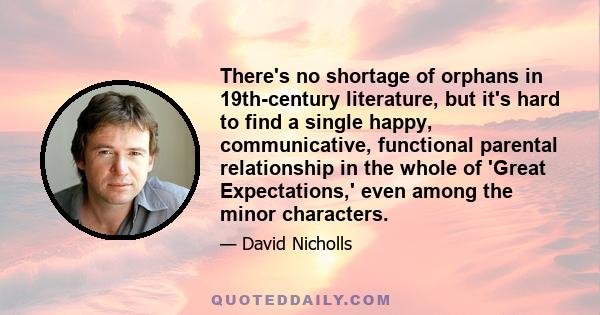 There's no shortage of orphans in 19th-century literature, but it's hard to find a single happy, communicative, functional parental relationship in the whole of 'Great Expectations,' even among the minor characters.