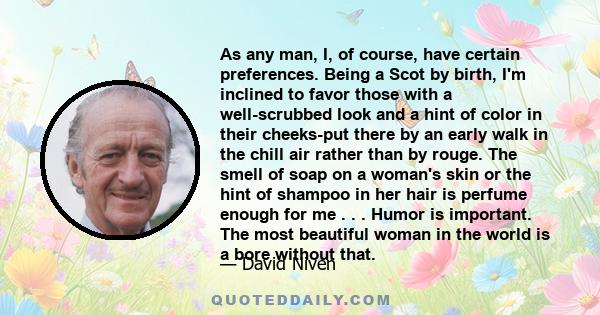 As any man, I, of course, have certain preferences. Being a Scot by birth, I'm inclined to favor those with a well-scrubbed look and a hint of color in their cheeks-put there by an early walk in the chill air rather