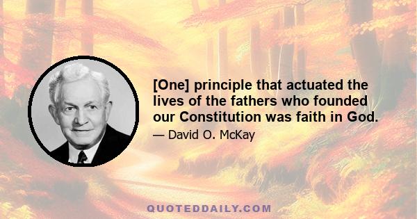 [One] principle that actuated the lives of the fathers who founded our Constitution was faith in God.