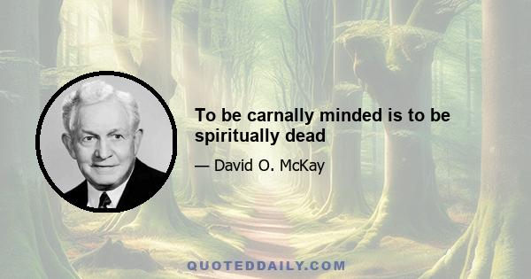 To be carnally minded is to be spiritually dead