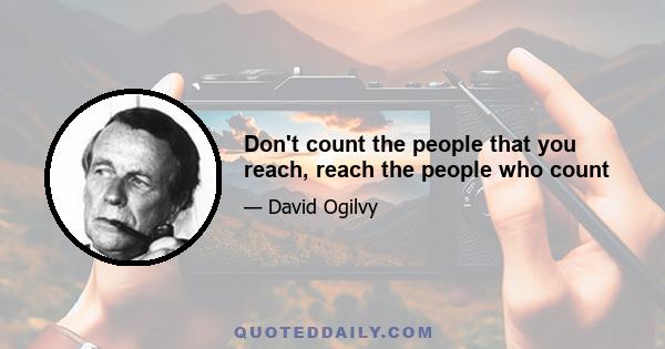 Don't count the people that you reach, reach the people who count