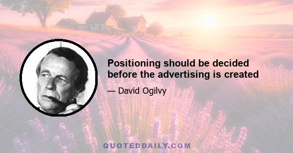 Positioning should be decided before the advertising is created