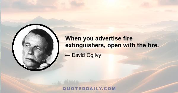 When you advertise fire extinguishers, open with the fire.