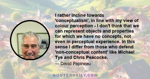 I rather incline towards 'conceptualism', in line with my view of colour perception - I don't think that we can represent objects and properties for which we have no concepts, not even in perceptual experience. In this