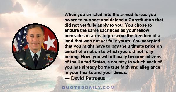 When you enlisted into the armed forces you swore to support and defend a Constitution that did not yet fully apply to you. You chose to endure the same sacrifices as your fellow comrades in arms to preserve the freedom 