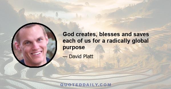 God creates, blesses and saves each of us for a radically global purpose