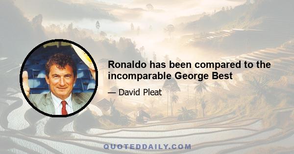 Ronaldo has been compared to the incomparable George Best