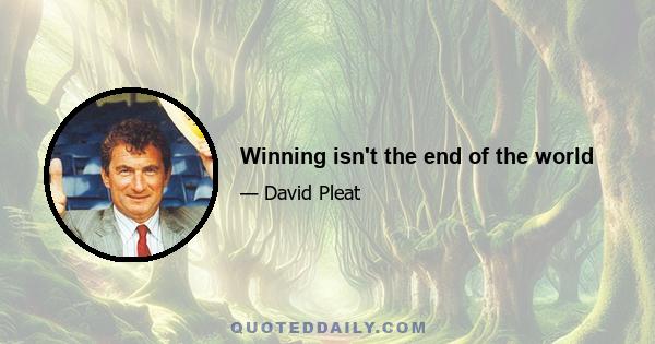 Winning isn't the end of the world