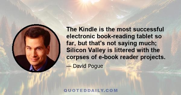 The Kindle is the most successful electronic book-reading tablet so far, but that's not saying much; Silicon Valley is littered with the corpses of e-book reader projects.