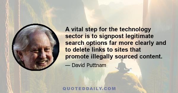 A vital step for the technology sector is to signpost legitimate search options far more clearly and to delete links to sites that promote illegally sourced content.