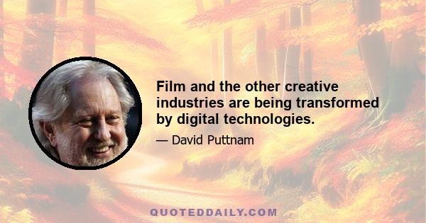 Film and the other creative industries are being transformed by digital technologies.