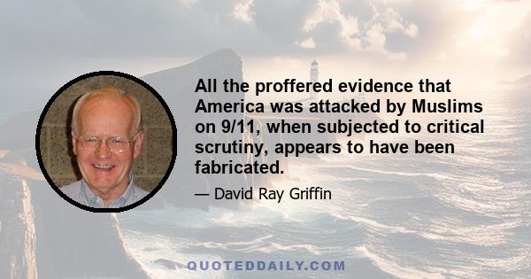 All the proffered evidence that America was attacked by Muslims on 9/11, when subjected to critical scrutiny, appears to have been fabricated.