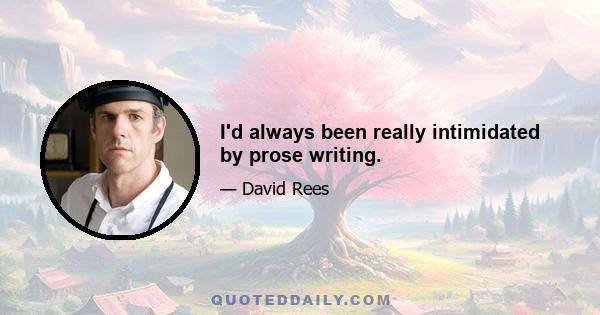 I'd always been really intimidated by prose writing.