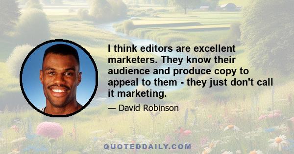 I think editors are excellent marketers. They know their audience and produce copy to appeal to them - they just don't call it marketing.