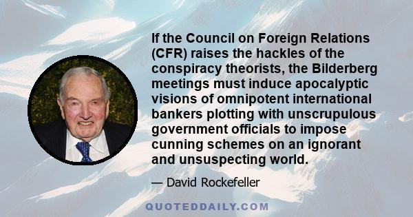 If the Council on Foreign Relations (CFR) raises the hackles of the conspiracy theorists, the Bilderberg meetings must induce apocalyptic visions of omnipotent international bankers plotting with unscrupulous government 