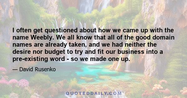 I often get questioned about how we came up with the name Weebly. We all know that all of the good domain names are already taken, and we had neither the desire nor budget to try and fit our business into a pre-existing 