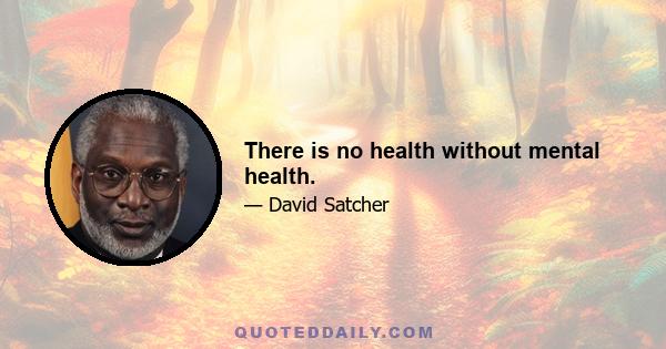 There is no health without mental health.