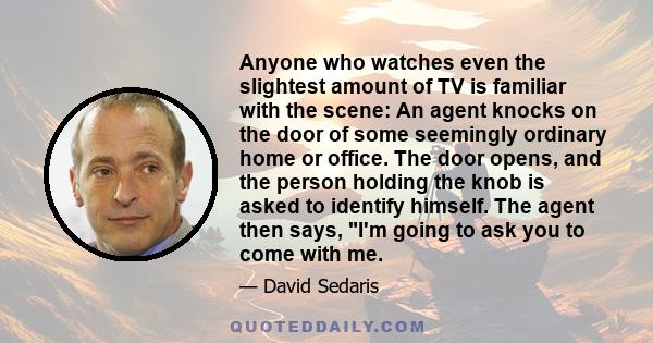 Anyone who watches even the slightest amount of TV is familiar with the scene: An agent knocks on the door of some seemingly ordinary home or office. The door opens, and the person holding the knob is asked to identify