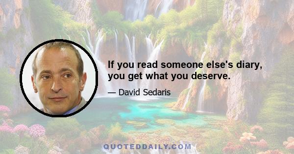 If you read someone else's diary, you get what you deserve.