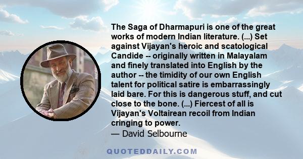 The Saga of Dharmapuri is one of the great works of modern Indian literature. (...) Set against Vijayan's heroic and scatological Candide -- originally written in Malayalam and finely translated into English by the