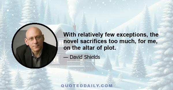 With relatively few exceptions, the novel sacrifices too much, for me, on the altar of plot.