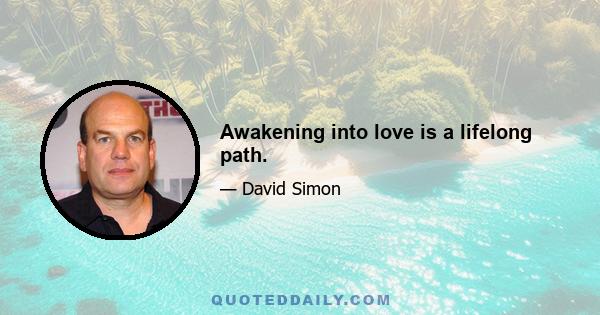 Awakening into love is a lifelong path.