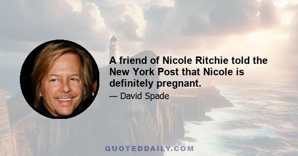 A friend of Nicole Ritchie told the New York Post that Nicole is definitely pregnant.