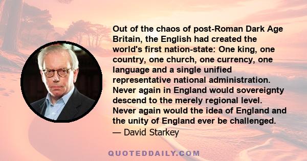 Out of the chaos of post-Roman Dark Age Britain, the English had created the world's first nation-state: One king, one country, one church, one currency, one language and a single unified representative national