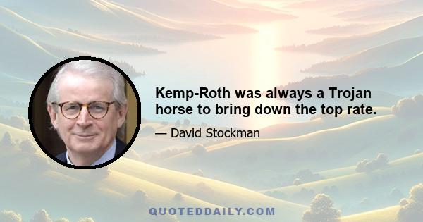 Kemp-Roth was always a Trojan horse to bring down the top rate.