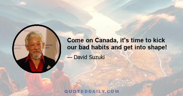 Come on Canada, it's time to kick our bad habits and get into shape!