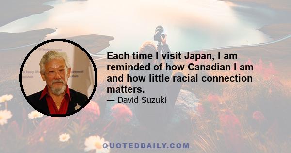 Each time I visit Japan, I am reminded of how Canadian I am and how little racial connection matters.